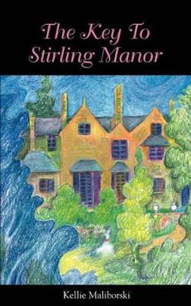 The Key To Stirling Manor by Kellie J Maliborski 9780595341481