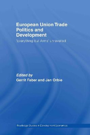 European Union Trade Politics and Development: 'Everything but Arms' Unravelled by Gerrit Faber