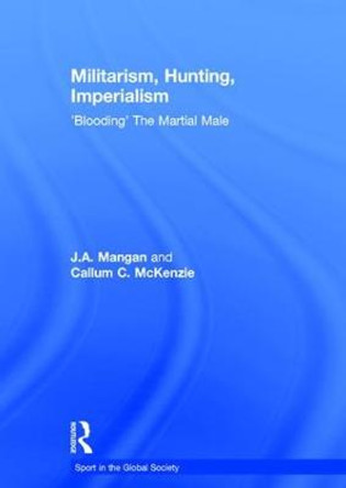 Militarism, Hunting, Imperialism: 'Blooding' The Martial Male by Callum McKenzie