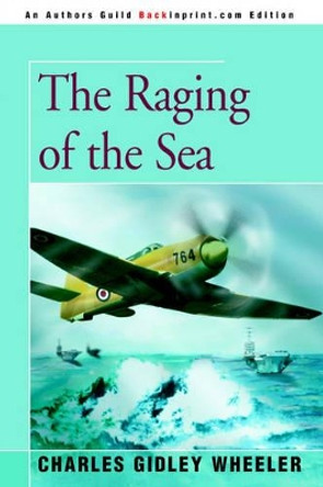 The Raging of the Sea by Charles Gidley Wheeler 9780595363223