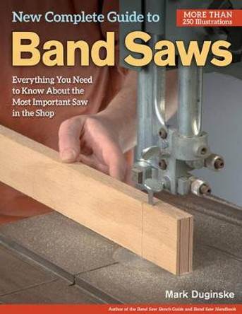 New Complete Guide to Band Saws by Mark Duginske