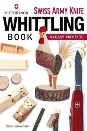 Victorinox Swiss Army Knife Whittling Book by Chris Lubkemann