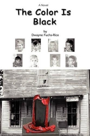 The Color Is Black by Dwayne Fuchs-Rice 9780595411696