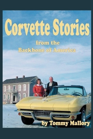 Corvette Stories from the Backbone of America by Tommy Mallory 9780595431205