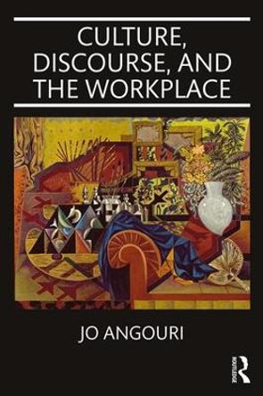 Culture, Discourse, and the Workplace by Jo Angouri