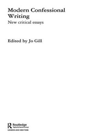 Modern Confessional Writing: New Critical Essays by Jo Gill