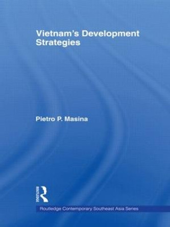 Vietnam's Development Strategies by Pietro P. Masina