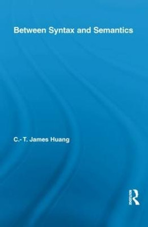 Between Syntax and Semantics by C. T. James Huang