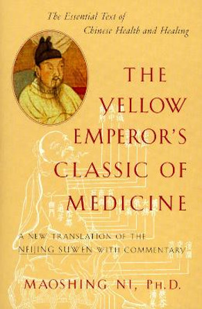 Yellow Emperor's Classic Of Medicine: A New Translation by Maoshing Ni