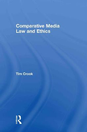 Comparative Media Law and Ethics by Tim Crook