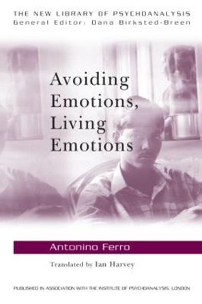 Avoiding Emotions, Living Emotions by Antonino Ferro