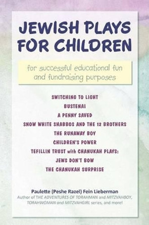 Jewish Plays for Children: For Successful Educational Fun and Fundraising Purposes by Paulette (Peshe Razel) Fein Lieberman 9780595529445