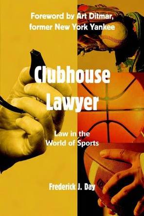 Clubhouse Lawyer: Law in the World of Sports by Frederick J Day 9780595766611