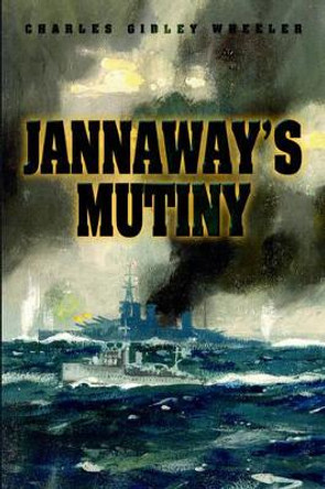 Jannaway's Mutiny by Charles Gidley Wheeler 9780595791361