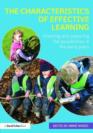 The Characteristics of Effective Learning: Creating and capturing the possibilities in the early years by Annie Woods