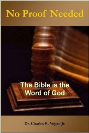No Proof Needed by Charles Vogan 9780615139388