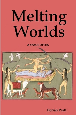Melting Worlds Dorian Pratt 9780615144528