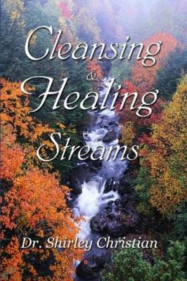 Cleansing and Healing Streams by Dr. Shirley Christian 9780615162713