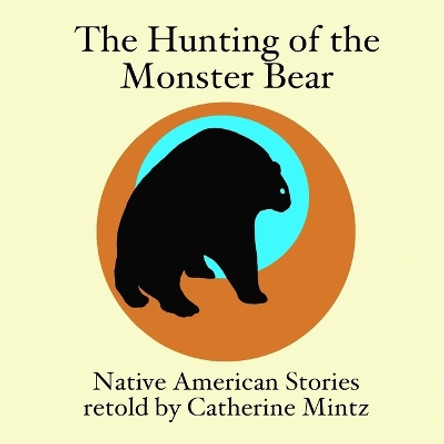 The Hunting of the Monster Bear by Catherine Mintz 9780615162751