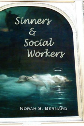 Sinners & Social Workers by Norah S. Bernard 9780615160344