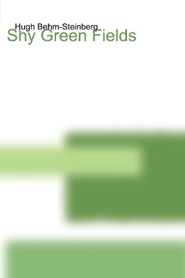 Shy Green Fields by Hugh Behm-Steinberg 9780615161334