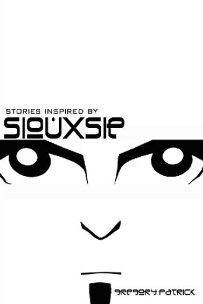 Stories Inspired by Siouxsie by Gregory Patrick 9780615165080