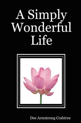 A Simply Wonderful Life by Dee Armstrong Crabtree 9780615167411