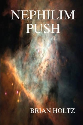 Nephilim Push by Brian Holtz 9780615181387