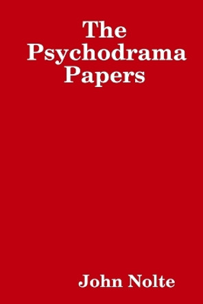 The Psychodrama Papers by John Nolte 9780615198781