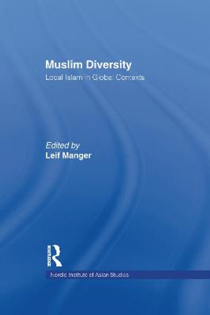 Muslim Diversity: Local Islam in Global Contexts by Leif Manger