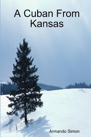 A Cuban From Kansas by Armando Simon 9780615217918