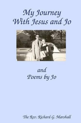My Journey with Jesus and Jo by Richard Marshall 9780615250397