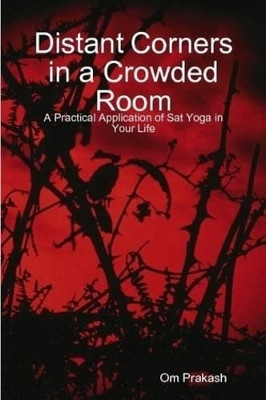 Distant Corners in a Crowded Room by Om Prakash John Gilmore 9780615255040