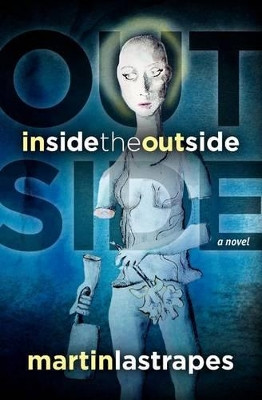 Inside the Outside Martin Lastrapes 9780615440293