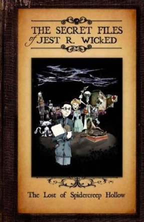 The Lost of Spidercreep Hollow: The Secret Files of Jest R. Wicked Book One by Jesse Horn 9780615661704