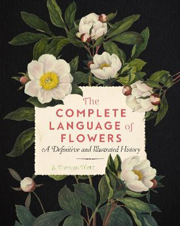 The Complete Language of Flowers: A Definitive and Illustrated History by S. Theresa Dietz