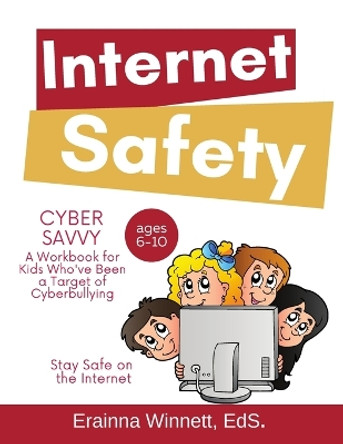 Cyber Savvy: A Workbook for Kids Who Have Been a Target of Cyberbullying by Erainna Winnett 9780615983622