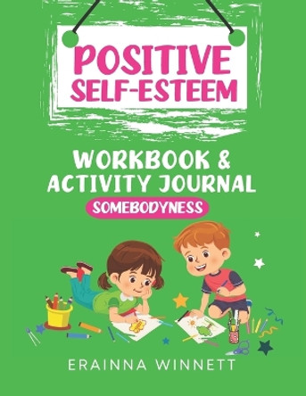 Somebodyness: A Workbook to Help Kids Improve Their Self-Confidence by Erainna Winnett 9780615983639