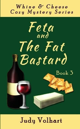 Feta and the Fat Bastard by Judy Volhart 9780615722870