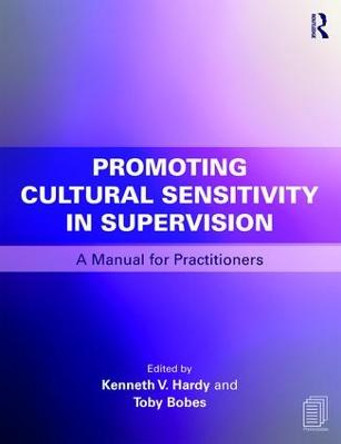 Promoting Cultural Sensitivity in Supervision: A Manual for Practitioners by Kenneth V. Hardy
