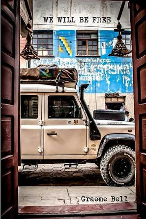 We Will Be Free: Overlanding In Africa and Around South America by Luisa Bell 9780620652995