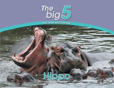 Hippo: The Big 5 and other wild animals by Megan Emmett 9780639300078