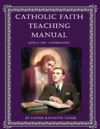 Catholic Faith Teaching Manual - Level 4 by Fr Raymond Taouk 9780645021943