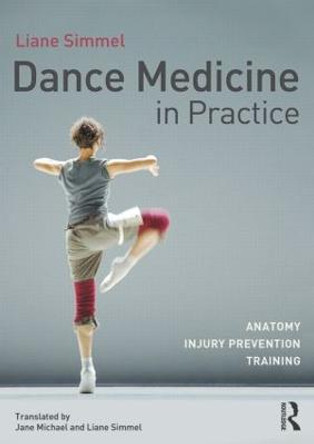 Dance Medicine in Practice: Anatomy, Injury Prevention, Training by Liane Simmel