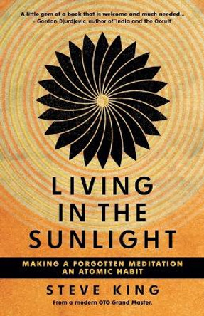Living in the Sunlight: Making a Forgotten Meditation an Atomic Habit by Steve King 9780645103946