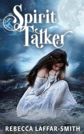 Spirit Talker by Rebecca Laffar-Smith 9780645114072