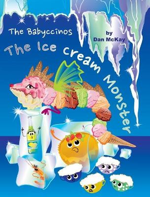 The Babyccinos The Ice Cream Monster Dan McKay 9780645113631