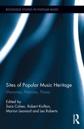 Sites of Popular Music Heritage: Memories, Histories, Places by Sara Cohen