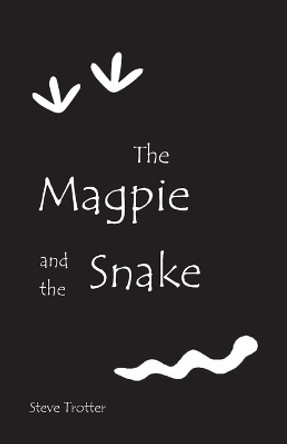 The Magpie and the Snake by Steve Trotter 9780645178487