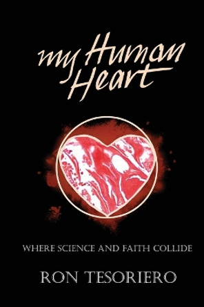 My Human Heart: Where Science and Faith Collide by Ron Tesoriero 9780645186345